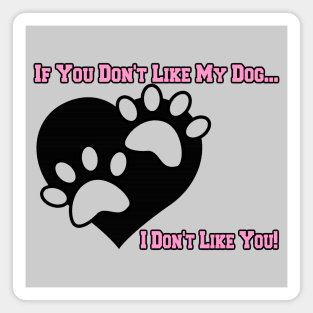 If You Don't Like My Dog ... I Don't Like You Puppy Print Graphic Magnet